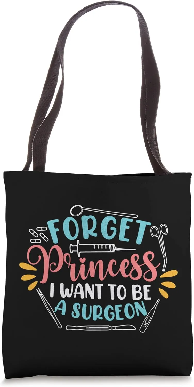 Forget Princess I Want To Be A Surgeon Future Doctor Surgeon Tote Bag