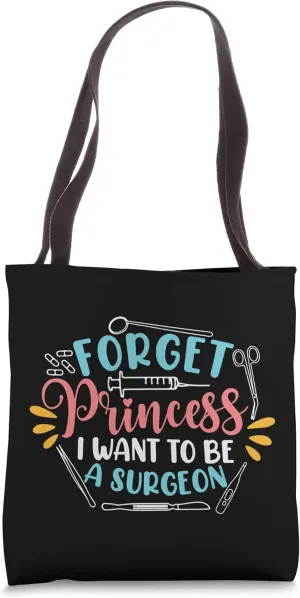 Forget Princess I Want To Be A Surgeon Future Doctor Surgeon Tote Bag