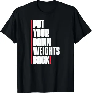 Put Your Damn Weights Back Funny Saying Bodybuilding Workout T-Shirt